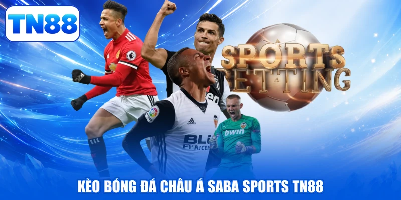 Saba Sports TN88 - Khám Phá Đỉnh Cao, Săn Thưởng Dạt Dào 2 Kèo bóng đá châu Á Saba Sports TN88